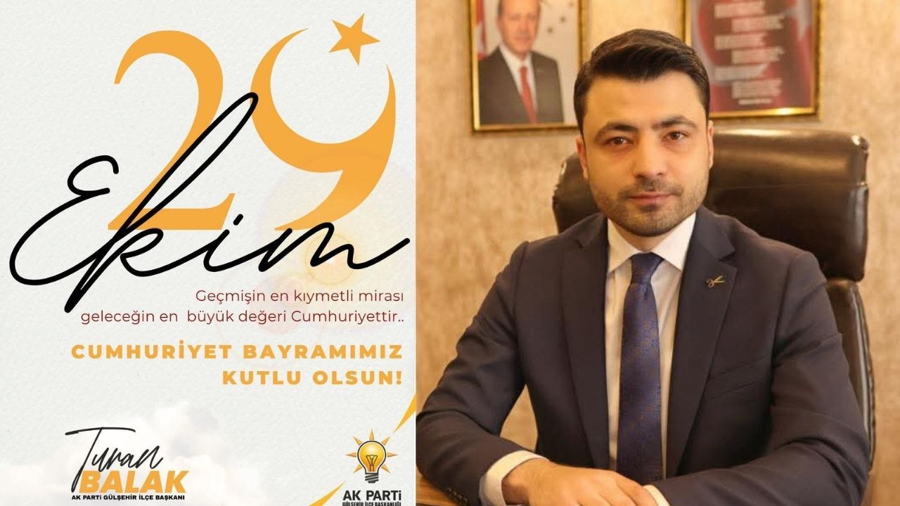 AK Parti Gülşehir İlçe Başkanı Turan Balak’tan 29 Ekim Cumhuriyet Bayramı Mesajı