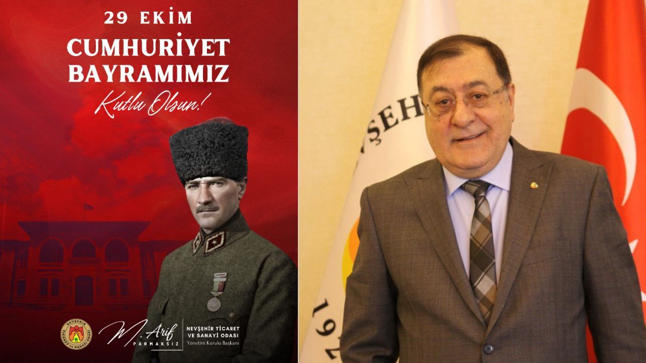 Nevşehir Ticaret ve Sanayi Odası Başkanı M. Arif Parmaksız’dan 29 Ekim Cumhuriyet Bayramı Mesajı