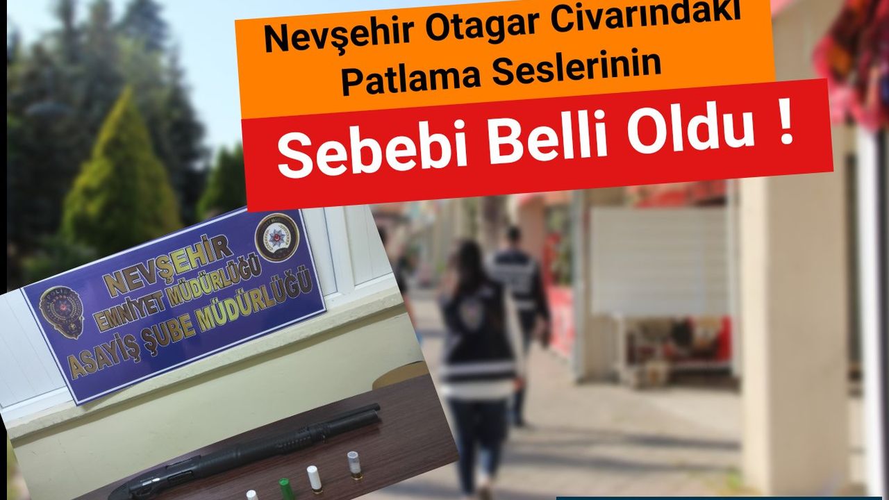 Nevşehir Otagar Civarındaki Patlama Seslerinin Sebebi Belli Oldu !