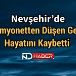 Nevşehir’de Kamyonetten Düşen Genç Hayatını Kaybetti