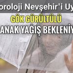 Nevşehir Çevrelerinde Beklenen Yerel Kuvvetli Sağanak ve Gök Gürültülü Sağanak Yağışlara Dikkat!