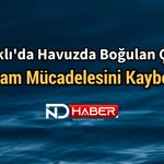 Kozaklı'da Havuzda Boğulan Çocuk Yaşam Mücadelesini Kaybetti