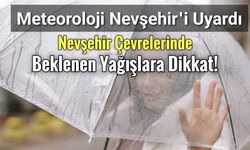 Nevşehir Çevrelerinde Beklenen Yağışlara Dikkat!