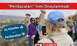 "Peribacaları" İsmi Onaylanmadı