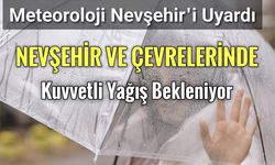 Meteoroloji Uyardı! Nevşehir'de Kuvvetli Yağış Bekleniyor