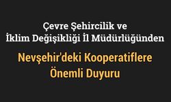 Nevşehir Çevre Şehircilik ve İklim Değişikliği İl Müdürlüğünden Kooperatiflere Önemli Duyuru