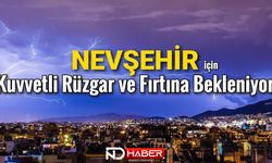 Nevşehir Çevrelerinde Kuvvetli Rüzgar ve Fırtınaya Dikkat!