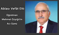 Ablası Vefât Etti | Öğretmen Mehmet Özyiğit'in Acı Günü