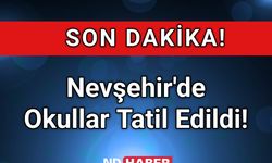 SON DAKİKA!  Nevşehir'de Okullar Tatil Edildi!