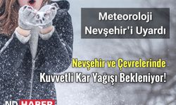 Nevşehir Çevrelerinde Kuvvetli Kar Yağışı Bekleniyor!