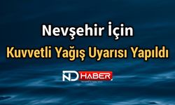 Nevşehir İçin Kuvvetli Yağış Uyarısı Yapıldı