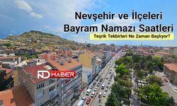 Nevşehir ve İlçeleri Bayram Namazı Saatleri | Teşrik Tekbirleri Ne Zaman Başlıyor?
