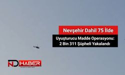 Nevşehir Dahil 75 İlde Uyuşturucu Madde Operasyonu: 2 Bin 311 Şüpheli Yakalandı