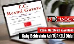 Resmi Gazete'de Yayımlandı! Çalış Beldesinin Adı TÜRKELİ Oldu!