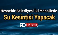 Nevşehir Belediyesi İki Mahallede Su Kesintisi Yapacak