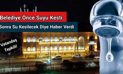 Belediye Önce Suyu Kesti, Sonra Su Kesilecek Diye Haber Verdi