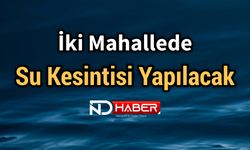 İki Mahallede Su Kesintisi Yapılacak