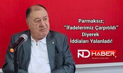 Parmaksız; “İfadelerimiz Çarpıtıldı” Diyerek İddiaları Yalanladı!