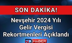 Nevşehir 2024 Yılı Gelir Vergisi Rekortmenleri Açıklandı