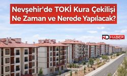 Nevşehir'de TOKİ Kura Çekilişi Ne Zaman ve Nerede Yapılacak?