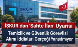 İŞKUR’dan “Sahte İlan” Uyarısı: Temizlik ve Güvenlik Görevlisi Alımı İddiaları Gerçeği Yansıtmıyor