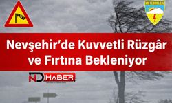 Nevşehir’de Kuvvetli Rüzgâr ve Fırtına Bekleniyor