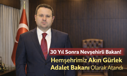 30 Yıl Sonra Nevşehirli Bakan! Hemşehrimiz Akın Gürlek Adalet Bakanı Olarak Atandı