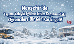 Nevşehir'de Taşıma Yoluyla Eğitime Erişim Kapsamındaki Öğrencilere Bir Gün Kar Engeli!