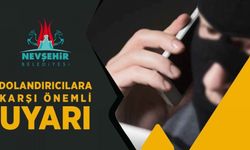 Nevşehir Belediyesi Tarafından Dolandırıcılara Karşı Uyarı Yapıldı