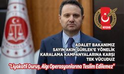 "Adalet Bakanımız Sayın Akın Gürlek’e Yönelik Karalama Kampanyalarına Karşı Tek Vücuduz"