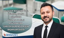 Nevşehir Boğaziçi Özel Öğretim Kursu Kurucusu Mustafa Varilci MSÜ Sınavına Girecek Öğrenciler İçin Başarılar Diledi