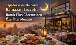 Kapadokya’nın Kalbinde Ramazan Lezzeti: Ramiz Plus Göreme’den Özel İftar Menüsü