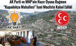 AK Parti ve MHP'nin Hayır Oyuna Rağmen Kapadokya Mahallesi İsmi Mecliste Kabul Edildi