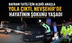 Bayram Tatili İçin Aldığı Araçla Yola Çıktı, Nevşehir’de Hayatının Şokunu Yaşadı