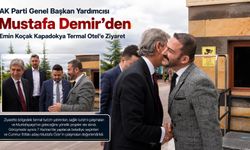 AK Parti Genel Başkan Yardımcısı Mustafa Demir’den Emin Koçak Kapadokya Termal Otel’e Ziyaret