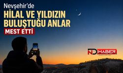 Nevşehir’de Hilal ve Yıldızın Buluştuğu Anlar Mest Etti