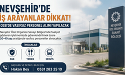 Nevşehir’de İş Arayanlar Dikkat! OSB'de Vasıfsız Personel Alımı Yapılacak
