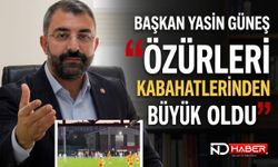 Başkan Yasin Güneş: "Özürleri Kabahatlerinden Büyük Oldu"