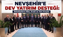 Nevşehir'e Dev Yatırım Desteği: Belediyelere Hibe, Kredi ve Yeni Araçlar