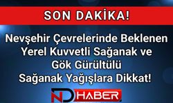Nevşehir Çevrelerinde Beklenen Yerel Kuvvetli Sağanak ve Gök Gürültülü Sağanak Yağışlara Dikkat!
