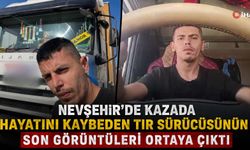 Nevşehir’de Kazada Hayatını Kaybeden Tır Sürücüsünün Son Görüntüleri Ortaya Çıktı