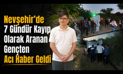 Nevşehir’de 7 Gündür Kayıp Olarak Aranan Gençten Acı Haber Geldi