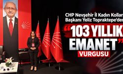 CHP Nevşehir İl Kadın Kolları Başkanı Yeliz Topraktepe’den “103 Yıllık Emanet” Vurgusu