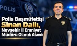 Polis Başmüfettişi Sinan Dallı, Nevşehir İl Emniyet Müdürü Olarak Atandı