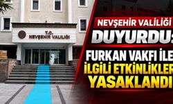Nevşehir Valiliği Duyurdu: Furkan Vakfı ile İlgili Etkinlikler Yasaklandı
