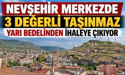 Nevşehir Merkezde 3 Değerli Taşınmaz Yarı Bedelinden İhaleye Çıkıyor