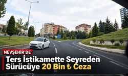 Nevşehir’de Ters İstikamette Seyreden Sürücüye 20 Bin ₺ Ceza
