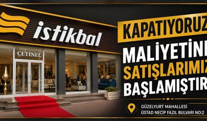 Çetinel İstikbal : "Kapatıyoruz, Maliyetine Satışlar Başladı"