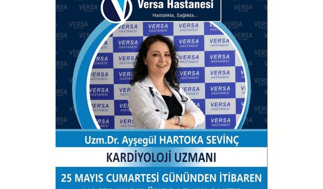 Kardiyoloji Uzmanı Dr. Ayşegül Hartoka Sevinç, Versa Hastanesi'nde Hasta Kabulüne Başlıyor