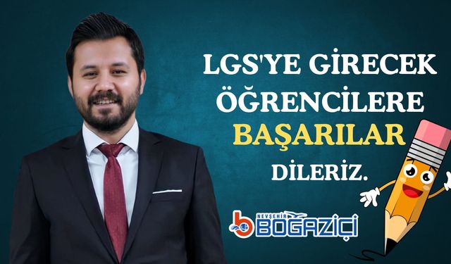 Nevşehir Boğaziçi Özel Öğretim Kursu Kurucusu Mustafa Varilci LGS'ye Girecek Öğrencilere Başarılar Diledi